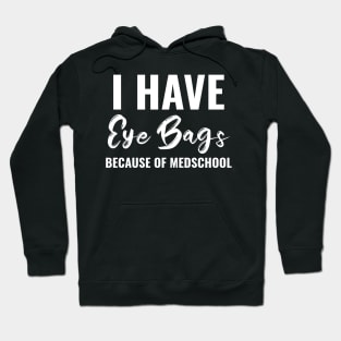 Funny Eye bags Because Of Medschool Tee - Medical Student Gift For Nurse & Doctor Medicine Hoodie